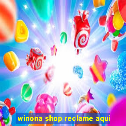 winona shop reclame aqui